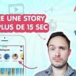 Comment faire des story de plus de 15 secondes ?